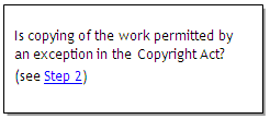 Is copying of the work permitted by an exception in the Copyright Act? See Step 2