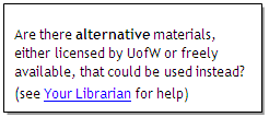 Are the alternative materials, either licensed by UofW of freely available, that could be used instead? (see your librarian for help)