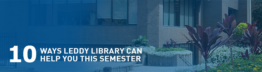 10 ways Leddy Library can help you this semester.